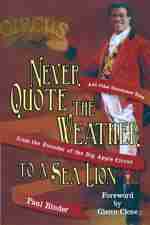 Never Quote the Weather to a Sea Lion: And Other Uncommon Tales from the  Big Apple Circus Paul Binder